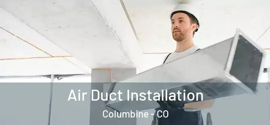  Air Duct Installation Columbine - CO
