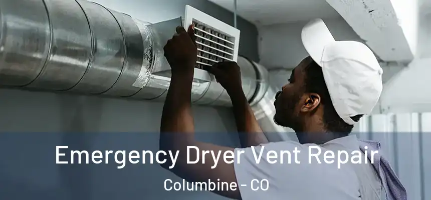  Emergency Dryer Vent Repair Columbine - CO