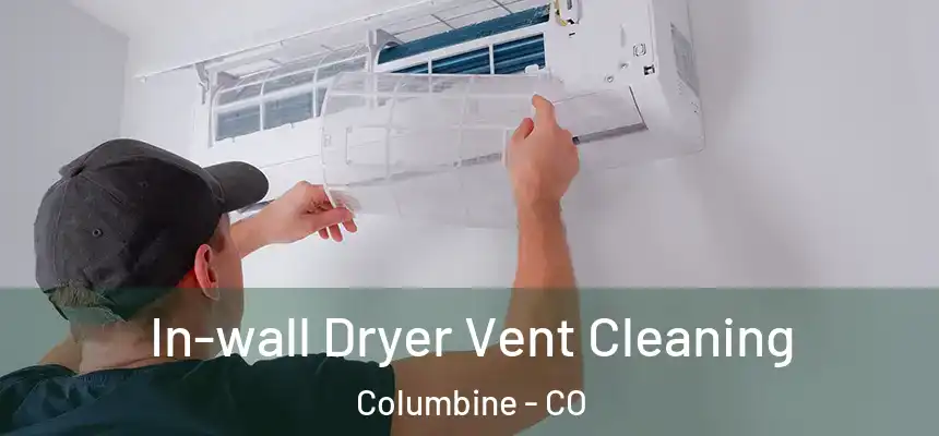 In-wall Dryer Vent Cleaning Columbine - CO