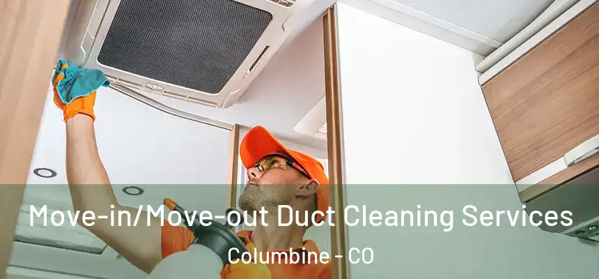  Move-in/Move-out Duct Cleaning Services Columbine - CO