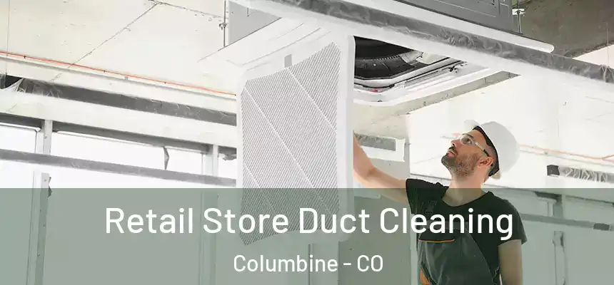  Retail Store Duct Cleaning Columbine - CO