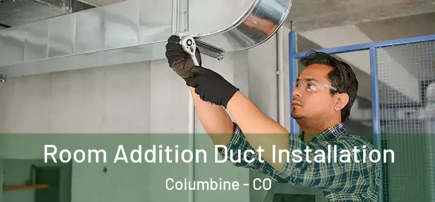  Room Addition Duct Installation Columbine - CO