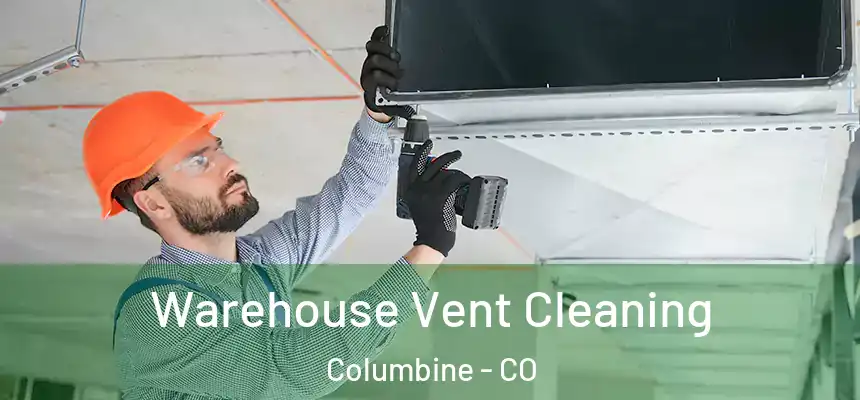  Warehouse Vent Cleaning Columbine - CO